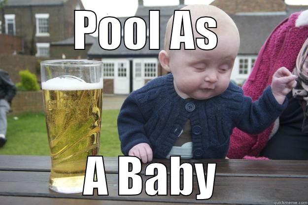 POOL AS  A BABY drunk baby