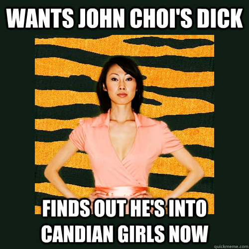 Wants john choi's dick Finds out he's into candian girls now  Tiger Mom