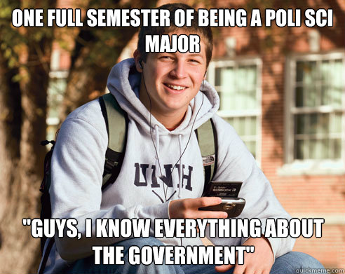 One full semester of being a poli sci major 