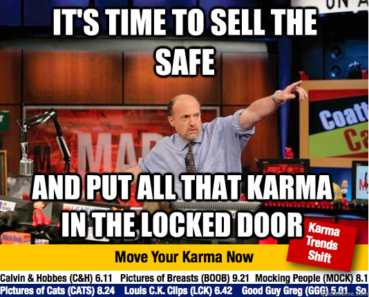 It's time to sell the safe And put all that karma in the locked door - It's time to sell the safe And put all that karma in the locked door  Mad Karma with Jim Cramer