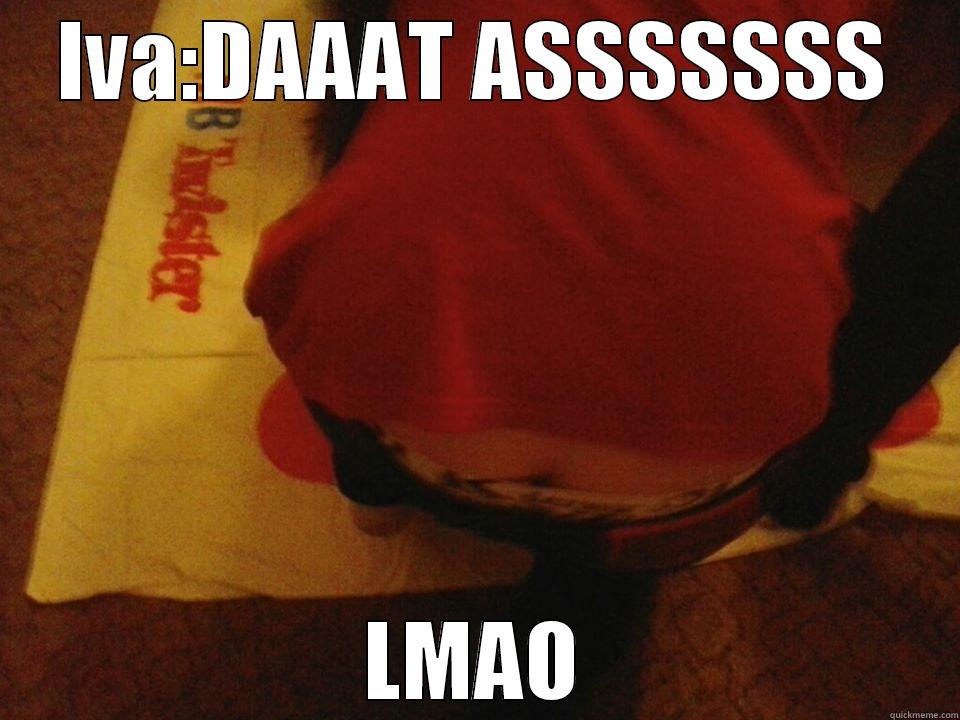 Like it - IVA:DAAAT ASSSSSSS LMAO Misc