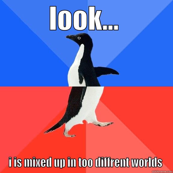 LOOK... I IS MIXED UP IN TOO DIFFRENT WORLDS Socially Awkward Awesome Penguin