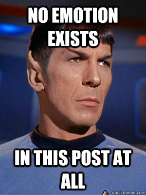 No emotion Exists in this post at all - No emotion Exists in this post at all  Illogical Spock