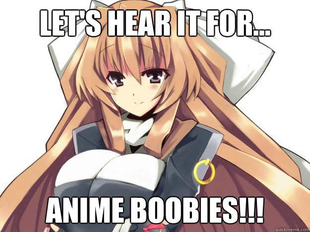 Let's hear it for... anime boobies!!!  anime boobies