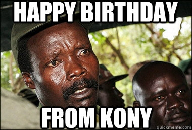 happy birthday from kony  Kony