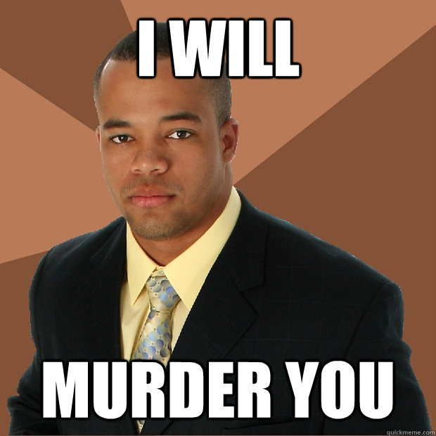 I Will  Murder you - I Will  Murder you  Successful Black Man