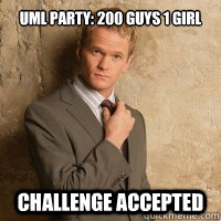 UML party: 200 Guys 1 girl  Challenge Accepted  Challenge Accepted