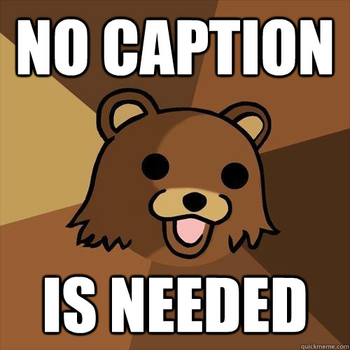 no caption is needed  Pedobear