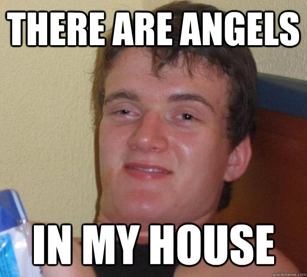 There are angels In my house  10 Guy