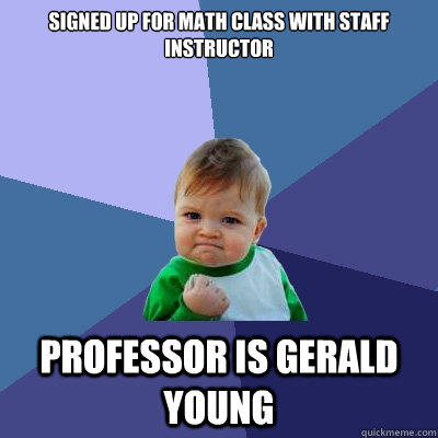 signed up for math class with staff instructor Professor is gerald young  Success Kid