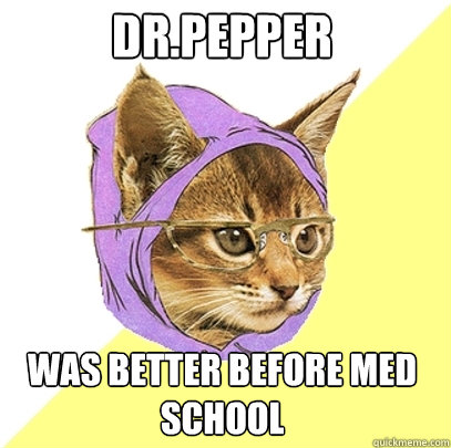 dr.pepper was better before med school  Hipster Kitty