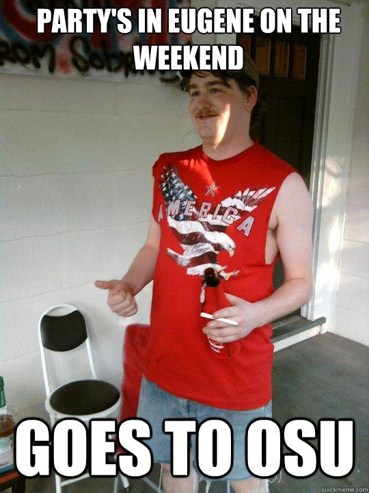 party's in eugene on the weekend goes to osu  Redneck Randal