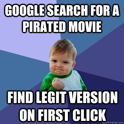 Google search for a pirated movie Find legit version on first click  Success Kid