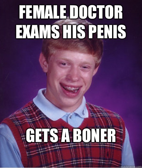 Female Doctor exams his penis Gets a Boner
   Bad Luck Brian