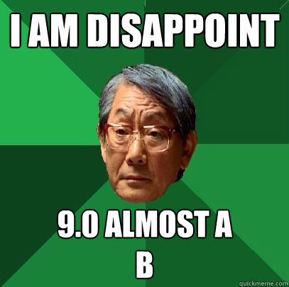 I am disappoint 9.0 almost a 
b  High Expectations Asian Father