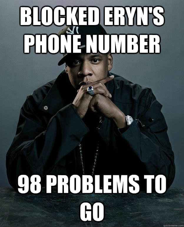 Blocked Eryn's Phone Number 98 problems to go - Blocked Eryn's Phone Number 98 problems to go  Jay Z Problems