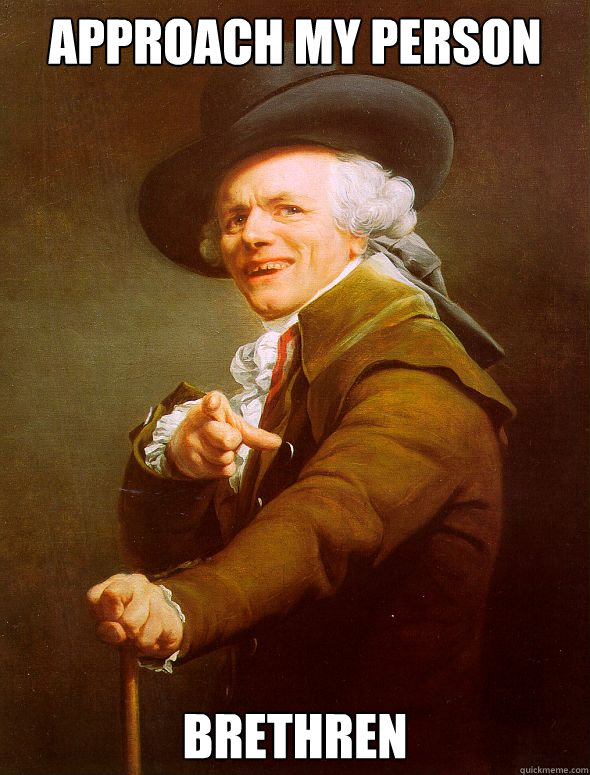 approach my person brethren  Joseph Ducreux