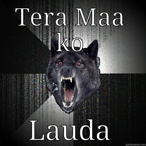 TERA MAA KO LAUDA Insanity Wolf