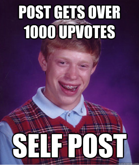 post gets over 1000 upvotes self post  Bad Luck Brian