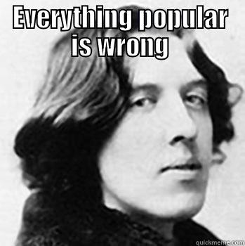 Oscar Wilde 39 - EVERYTHING POPULAR IS WRONG  Misc