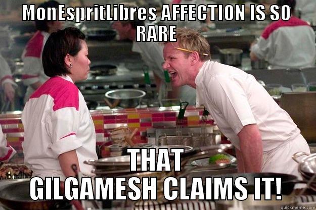 MONESPRITLIBRES AFFECTION IS SO RARE THAT GILGAMESH CLAIMS IT! Gordon Ramsay