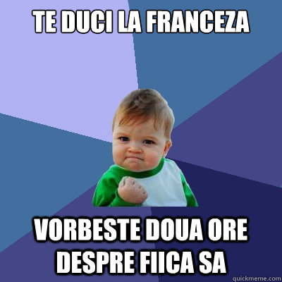 Te duci la franceza vorbeste doua ore despre fiica sa  Success Kid