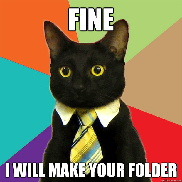 Fine I will make your folder  Business Cat