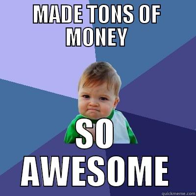 MADE TONS OF MONEY SO AWESOME Success Kid