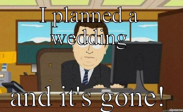 I PLANNED A WEDDING AND IT'S GONE! aaaand its gone