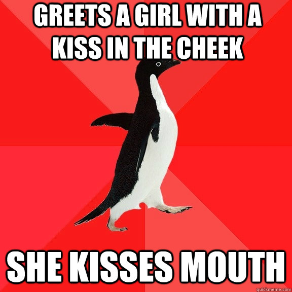 greets a girl with a kiss in the cheek she kisses mouth  Socially Awesome Penguin