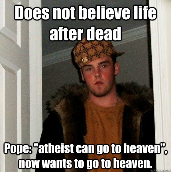 Does not believe life after dead Pope: 