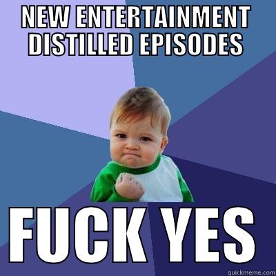 NEW ENTERTAINMENT DISTILLED EPISODES FUCK YES Success Kid