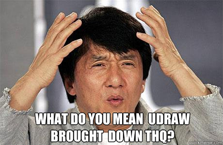  What do you mean  udraw  brought  down thq? -  What do you mean  udraw  brought  down thq?  EPIC JACKIE CHAN