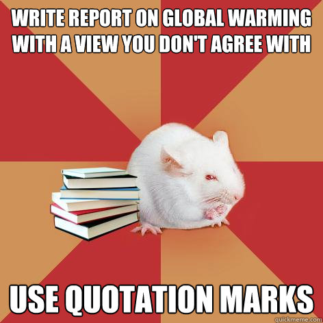 Write report on global warming with a view you don't agree with use quotation marks  Science Major Mouse