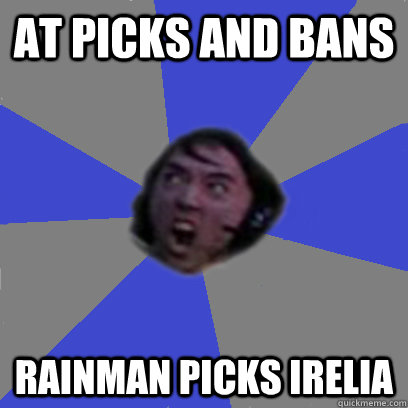 At picks and bans Rainman picks irelia  