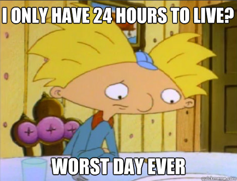 I only Have 24 hours to live? Worst day ever  Hey Arnold Problems