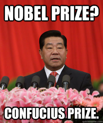 Nobel Prize? Confucius prize.  