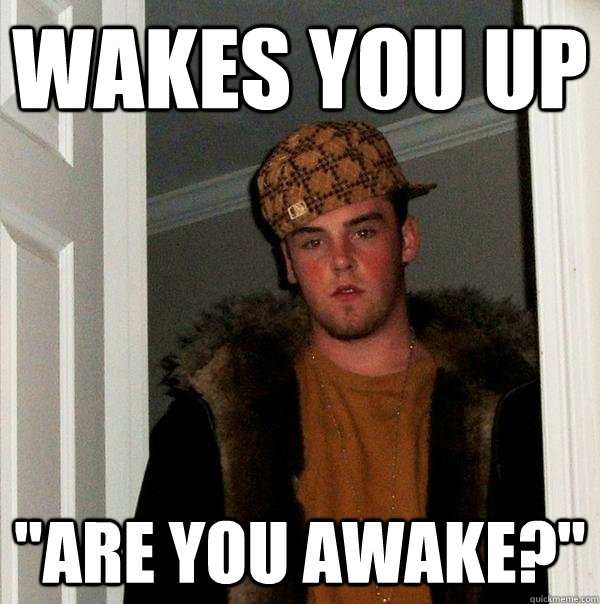 Wakes you up 