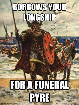 borrows your longship for a funeral pyre - borrows your longship for a funeral pyre  Misc