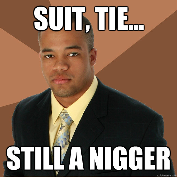 suit, tie... still a nigger  Successful Black Man