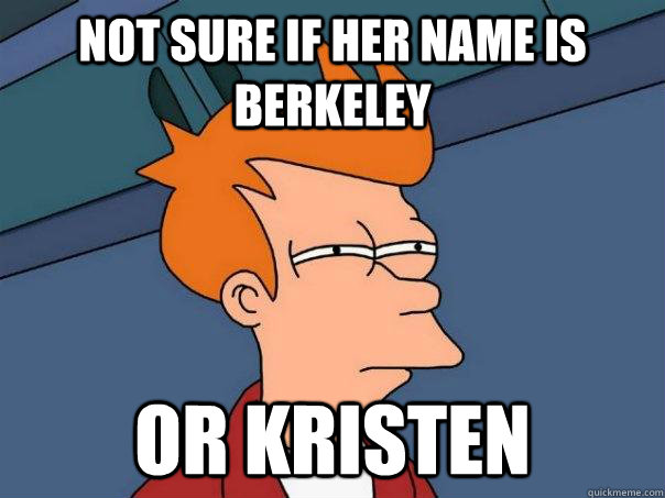 Not sure if her name is Berkeley Or Kristen  Futurama Fry