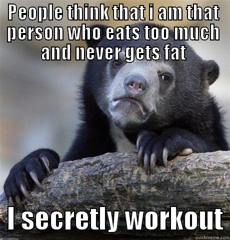 My dark secret - PEOPLE THINK THAT I AM THAT PERSON WHO EATS TOO MUCH AND NEVER GETS FAT   I SECRETLY WORKOUT Confession Bear