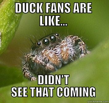 DUCK FANS ARE LIKE... DIDN'T SEE THAT COMING Misunderstood Spider