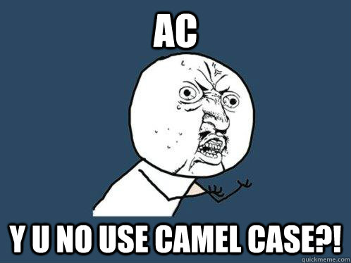 AC y u no use camel case?! - AC y u no use camel case?!  Y U No