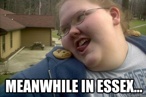  MEANWHILE IN ESSEX... -  MEANWHILE IN ESSEX...  OH HEY