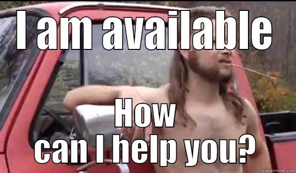 I AM AVAILABLE HOW CAN I HELP YOU? Almost Politically Correct Redneck