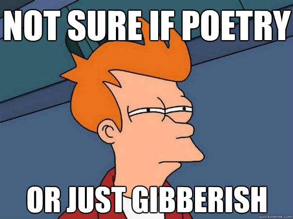 not sure if poetry or just gibberish - not sure if poetry or just gibberish  Futurama Fry