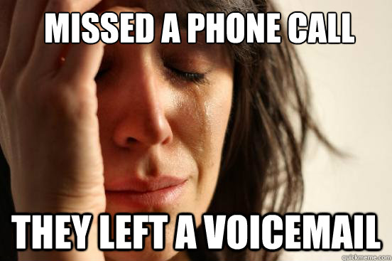  missed a phone call they left a voicemail  -  missed a phone call they left a voicemail   First World Problems