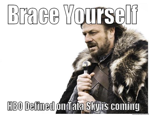 BRACE YOURSELF HBO DEFINED ON TATA SKY IS COMING Imminent Ned