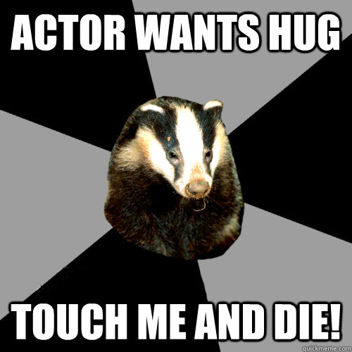 Actor wants hug TOUCH ME AND DIE!  Backstage